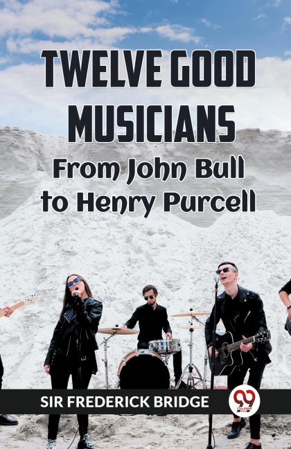 Twelve Good Musicians From John Bull To Henry Purcell - Frederick Bridge