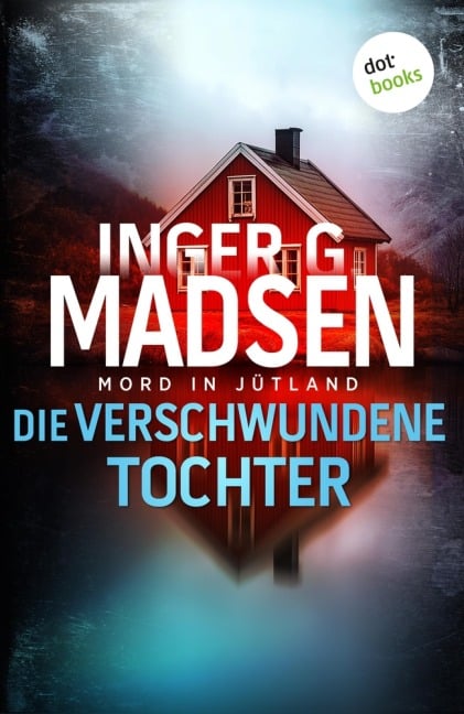Mord in Jütland: Die verschwundene Tochter - Inger Gammelgaard Madsen