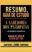 Cover-Bild zum Titel 'Resumo & Guia De Estudo - A Sabedoria Dos Psicopatas (The Wisdom Of Psychopaths) - Baseado No Livro De Kevin Dutton' von 'Sapiens Livros Rapidos, Sapiens Livros Rapidos'