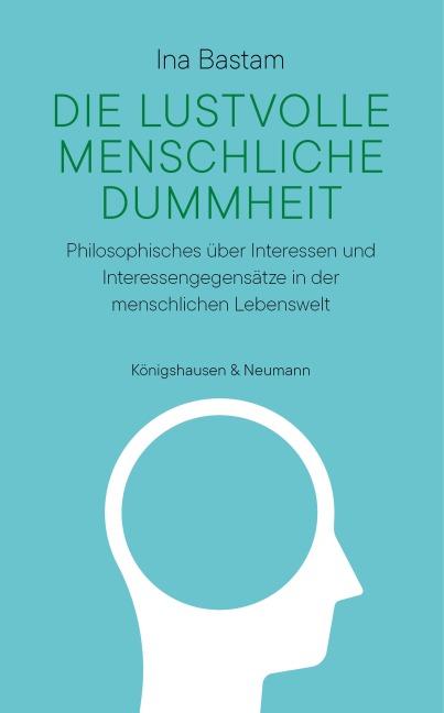 Die lustvolle menschliche Dummheit - Ina Bastam