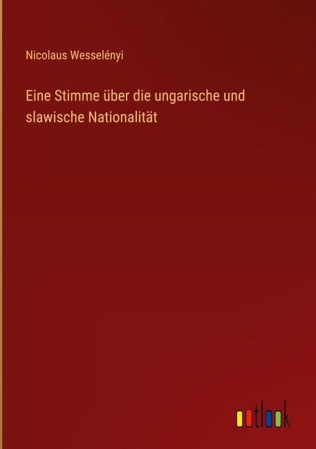 Eine Stimme über die ungarische und slawische Nationalität - Nicolaus Wesselényi