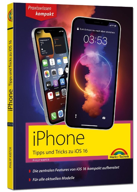 iPhone Tipps und Tricks zu iOS 16 - zu allen aktuellen iPhone Modellen von 14 bis iPhone 8 - komplett in Farbe - Philip Kiefer