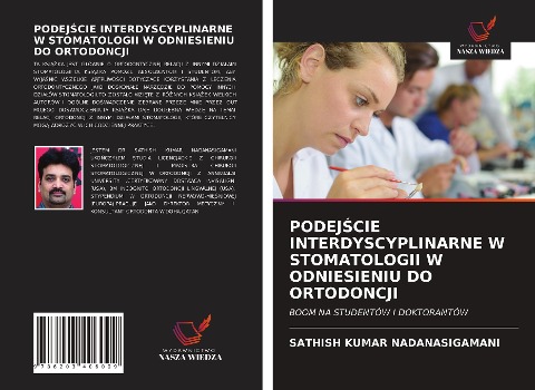 PODEJ¿CIE INTERDYSCYPLINARNE W STOMATOLOGII W ODNIESIENIU DO ORTODONCJI - Sathish Kumar Nadanasigamani