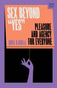 Cover-Bild zum Titel 'Sex Beyond "Yes": Pleasure and Agency for Everyone (A Norton Short)' von 'Quill R. Kukla'