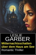 Cover-Bild zum Titel 'Mitternachtsschatten über dem Haus am See: Romantic Thriller' von 'Leslie Garber'