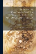 Il Principe Boncompagni E La Storia Delle Scienze Matematiche In Italia: Estratto Dal Politecnico, Volume 20... - Giovanni Codazza