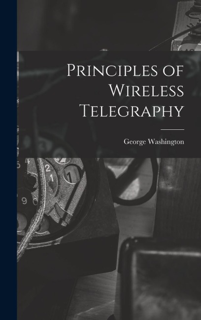 Principles of Wireless Telegraphy - George Washington Pierce