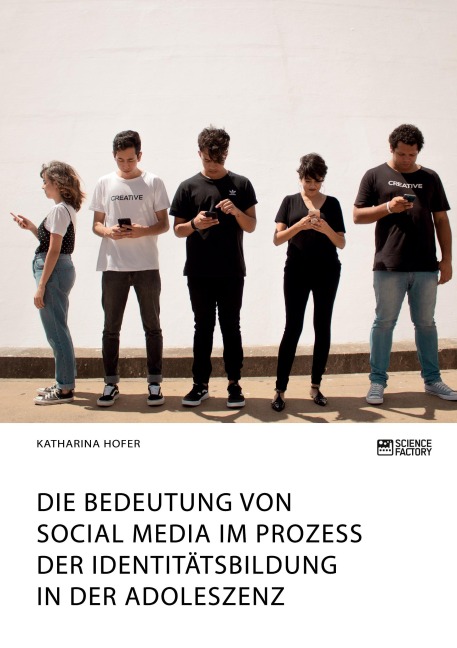 Die Bedeutung von Social Media im Prozess der Identitätsbildung in der Adoleszenz - Katharina Hofer