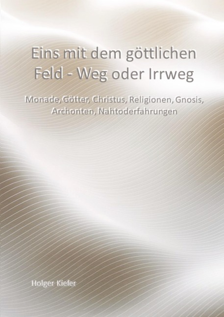 Eins mit dem göttlichen Feld - Weg oder Irrweg - Holger Kiefer