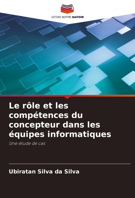 Le rôle et les compétences du concepteur dans les équipes informatiques - Ubiratan Silva Da Silva