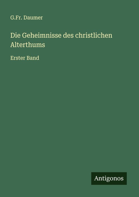 Die Geheimnisse des christlichen Alterthums - G. Fr. Daumer