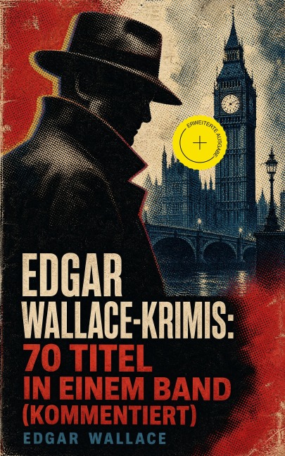 Edgar Wallace-Krimis: 70 Titel in einem Band (Kommentiert) - Edgar Wallace