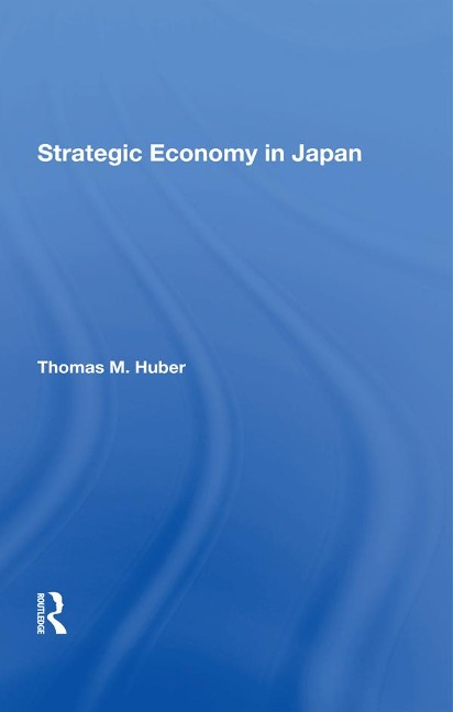 Strategic Economy In Japan - Thomas M Huber