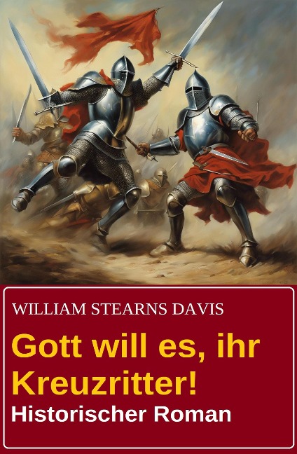 Gott will es, ihr Kreuzritter! Historischer Roman - William Stearns Davis