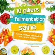Cover-Bild zum Titel 'Les 10 piliers de l'alimentation saine ¿ Vivre en meilleure santé grâce à une bonne nutrition: Comment renforcer votre système immunitaire, votre digestion et votre cerveau!' von 'Fit Max'