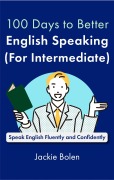 Cover-Bild zum Titel '100 Days to Better English Speaking (for Intermediate): Speak English Fluently and Confidently' von 'Jackie Bolen'