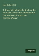 Cover-Bild zum Titel 'Johann Heinrich Mercks Briefe an die Herzogin-Mutter Anna Amalia und an den Herzog Carl August von Sachsen-Weimar' von 'Hans Gerhard Gräf'