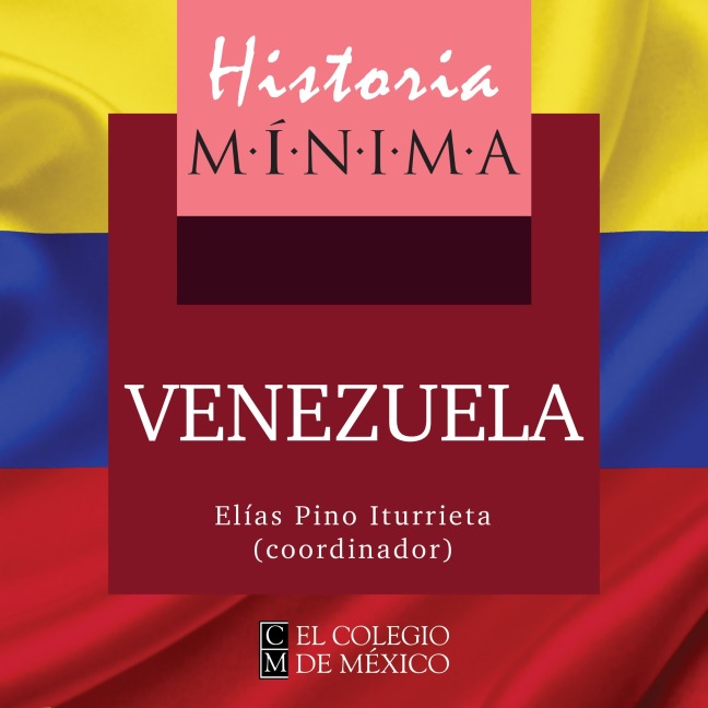 HISTORIA MÍNIMA DE VENEZUELA - Elías Pino Iturrieta