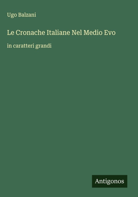Le Cronache Italiane Nel Medio Evo - Ugo Balzani