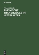 Cover-Bild zum Titel 'Rheinische Transitzölle im Mittelalter' von 'Friedrich Pfeiffer'
