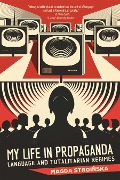 My Life in Propaganda - Magda Stroinska