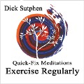 Quick-Fix Meditations Exercise Regularly - Dick Sutphen