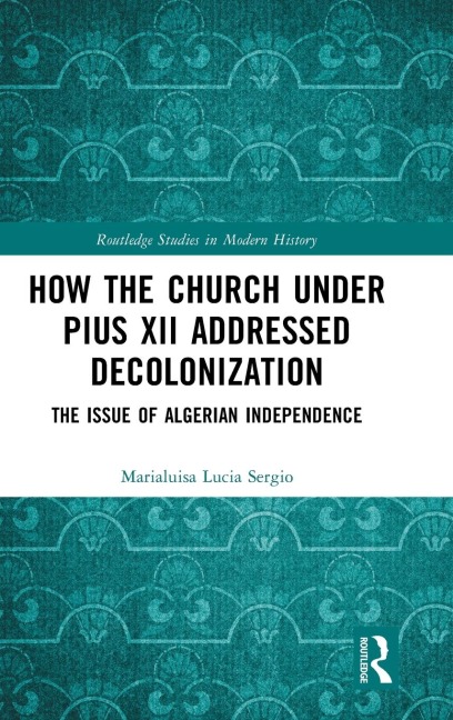 How the Church Under Pius XII Addressed Decolonization - Marialuisa Lucia Sergio