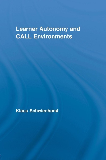 Learner Autonomy and CALL Environments - Klaus Schwienhorst