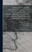 Cover-Bild zum Titel 'Cronache E Storie Inedite Della Città Di Perugia Dal Mcl Al Mdlxiii Seguite Da Inedite Documenti Tratti Dagli Archivj Di Perugia: Cronaca Di Francesco' von 'Francesco Maturanzio, Teseo Alfani, Cesare Bontempi'