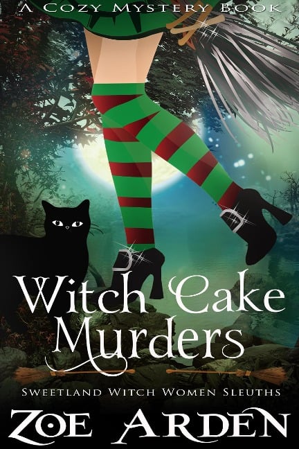 Witch Cake Murders (#1, Sweetland Witch Women Sleuths) (A Cozy Mystery Book) - Zoe Arden