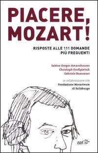 Piacere, Mozart! Risposte alle 111 domande più frequenti - Sabine Greger-Amanshauser, Christoph Großpietsch, Gabriele Ramsauer