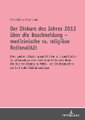 Der Diskurs des Jahres 2012 ueber die Beschneidung - medizinische vs. religioese Rationalitaet - Thormann Maximilian Thormann