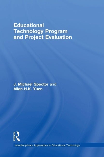 Educational Technology Program and Project Evaluation - J. Michael Spector, Allan H. K. Yuen