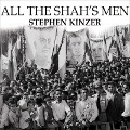 All the Shah's Men Lib/E: An American Coup and the Roots of Middle East Terror - Stephen Kinzer