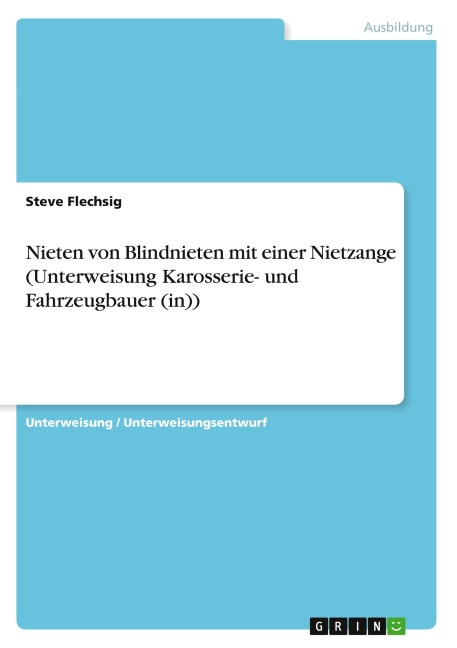 Nieten von Blindnieten mit einer Nietzange (Unterweisung Karosserie- und Fahrzeugbauer (in)) - Steve Flechsig