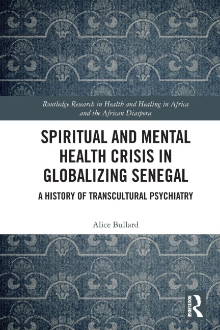 Spiritual and Mental Health Crisis in Globalizing Senegal - Alice Bullard