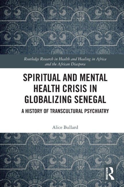 Spiritual and Mental Health Crisis in Globalizing Senegal - Alice Bullard