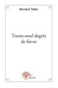 Cover-Bild zum Titel 'Trente-neuf degrés de fièvre' von 'Bernard Tellez'