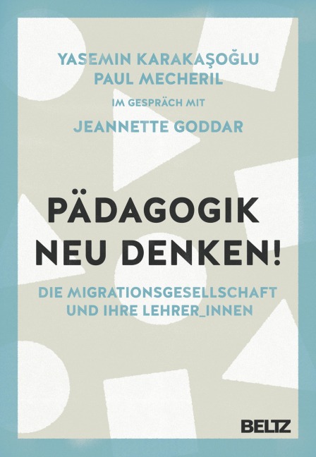 Pädagogik neu denken! - Yasemin Karakasoglu, Paul Mecheril, Jeannette Goddar