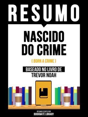 Resumo - Nascido Do Crime (Born A Crime) - Baseado No Livro De Trevor Noah - Bookmate Editorial