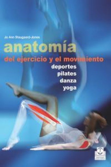 Anatomía del ejercicio y el movimiento - Jo Ann Staugaard-Jones