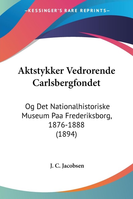 Aktstykker Vedrorende Carlsbergfondet - J. C. Jacobsen