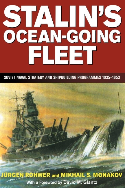 Stalin's Ocean-going Fleet - Mikhail Monakov, Jurgen Rohwer
