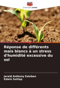 Cover-Bild zum Titel 'Réponse de différents maïs blancs à un stress d'humidité excessive du sol' von 'Jerald Anthony Esteban, Edwin Solilap'
