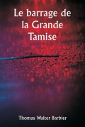 Cover-Bild zum Titel 'Le barrage de la Grande Tamise' von 'Thomas Walter Barbier'
