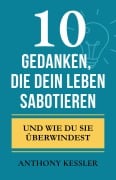 Cover-Bild zum Titel '10 Gedanken, Die Dein Leben Sabotieren' von 'Anthony Kessler'