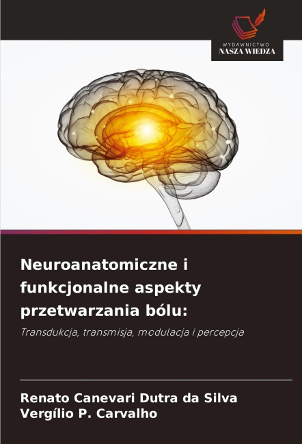 Neuroanatomiczne i funkcjonalne aspekty przetwarzania bólu: - Renato Canevari Dutra Da Silva, Vergílio P. Carvalho