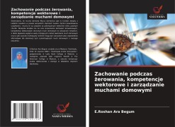 Cover-Bild zum Titel 'Zachowanie podczas ¿erowania, kompetencje wektorowe i zarz¿dzanie muchami domowymi' von 'E. Roshan Ara Begum'