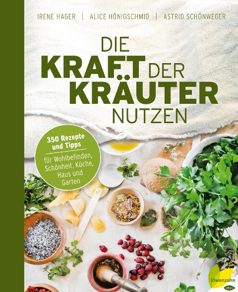 Die Kraft der Kräuter nutzen - Irene Hager, Astrid Schönweger