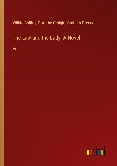 The Law and the Lady. A Novel - Wilkie Collins, Dorothy Craigie, Graham Greene